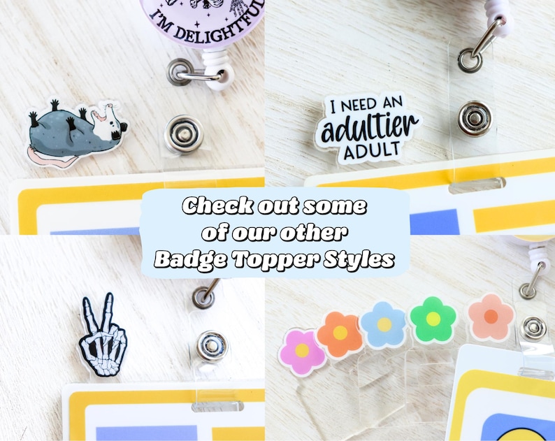 Op de afbeelding: Een verzameling badge toppers met verschillende ontwerpen. E&eacute;n heeft een opossum, een andere zegt "I need an adultier adult", en andere hebben een skelet hand en kleurrijke bloemen. De tekst "Check out some of our other Badge Topper Styles" is ook zichtbaar.