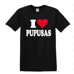 I love Pupusas T-Shirt, Funny I love Pupusas Shirt, Camisa I love pupusas
