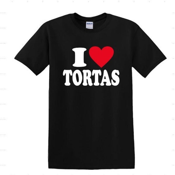 I love Tortas T-Shirt, Funny I love Tortas Shirt, Camisa I love Tortas