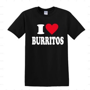 I love Burritos T-Shirt, Funny I love Burritos Shirt, Camisa I love Burritos