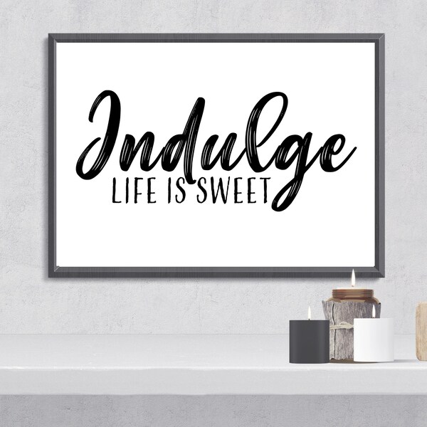 Indulge Life is Sweet Printable Wall Art | Digital Download | Inspirational Thought | Positive Saying Home Decor | Motivational Wall Art