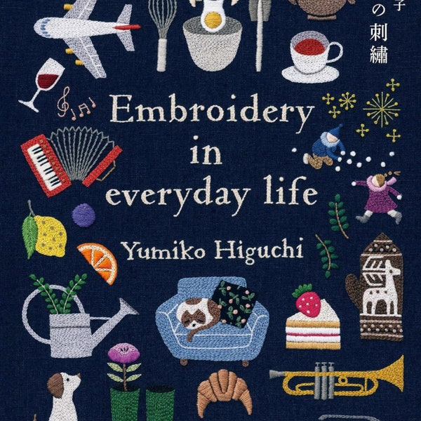 Broderie Yumiko HIguchi dans la vie de tous les jours - Livre d'artisanat japonais