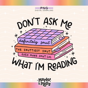 Don&#39;t Ask Me What I&#39;m Reading Png Bookish Smut Lover Explicit Content Trigger Warning Spicy Books Book Boyfriends Stfuattdlagg Booktrovert