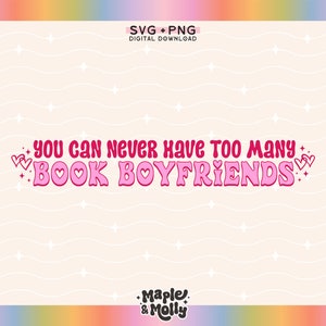 May include: Pink and white graphic with the text "YOU CAN NEVER HAVE TOO MANY BOOK BOYFRIENDS" in a retro font with hearts and stars. The text is on a light pink background with a white wavy pattern.