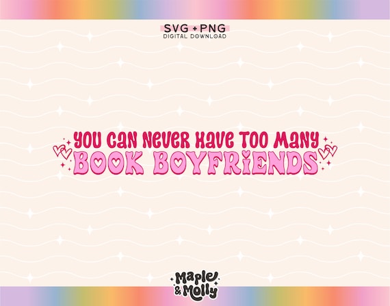 You Can Never Have Too Many Book Boyfriends SVG Reading PNG Book Lover Bookish Book Tok Romantasy Smut Spicy Bookworm Fictional Characters