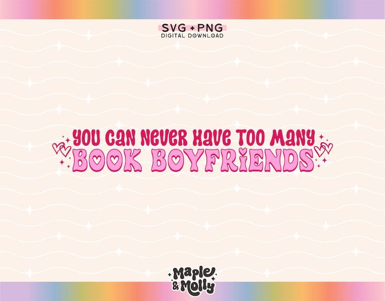 May include: Pink and white graphic with the text "YOU CAN NEVER HAVE TOO MANY BOOK BOYFRIENDS" in a retro font with hearts and stars. The text is on a light pink background with a white wavy pattern.
