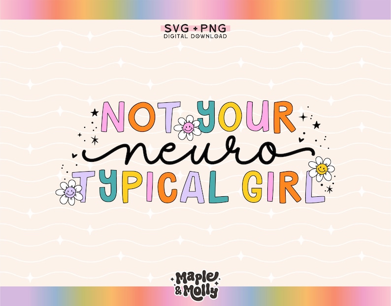 May include: Colorful graphic text design with the words "Not Your Typical Girl" in a rainbow of colors with flowers and stars. The text is in a playful, hand-drawn style.