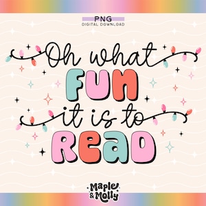 May include: A colorful graphic design with the text "Oh what fun it is to read" with a string of lights on either side of the text. The text is in a fun, playful font.
