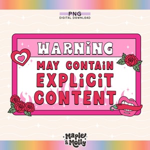 May include: Pink warning sign with a white border and the text "WARNING MAY CONTAIN EXPLICIT CONTENT". The sign is decorated with hearts, roses, and a red chili pepper with a mouth.