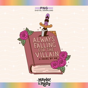 May include: A digital download graphic featuring a book with the title "ALWAYS FALLING FOR THE VILLAIN" and a dagger through it. The book is burgundy with gold corners and pink roses. The text "A NOVEL BY ME" is also included.