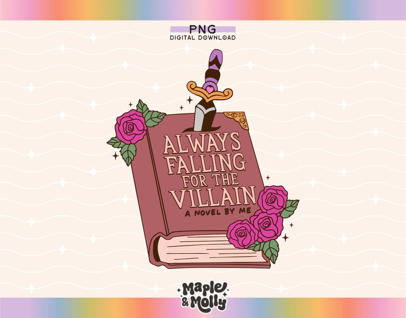 May include: A digital download graphic featuring a book with the title "ALWAYS FALLING FOR THE VILLAIN" and a dagger through it. The book is burgundy with gold corners and pink roses. The text "A NOVEL BY ME" is also included.