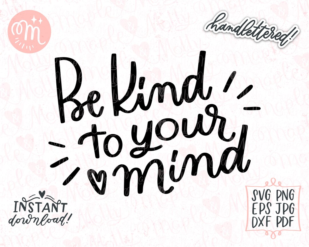 Be Kind to Your Mind Svg | Love Yourself Svg | Self Love Mental Health ...