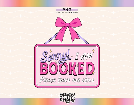 Sorry I am Booked Png Bookish Girlie Booked Up Dark Romance Reader Book Club Book Tropes Booktrovert Book Boyfriends Bookworm Book Lover