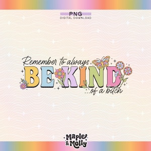 Be Kind of a Bitch PNG Funny Sarcastic Adult Humor Design Sassy Snarky Moody Dark Humor Trendy I Hate Everyone Mental Health Petty