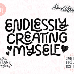 Endlessly Creating Myself Svg, Affirmations Svg, Motivational Svg, Manifest Svg, Self Love Svg, Inspirational Svg, Positive Svg, Cricut Svg
