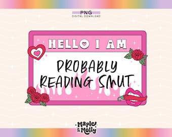 Hello I am Probably Reading Smut Png Trigger Warning Spicy Books Smut Lover Book Boyfriends Kindle Girlie Stfuattdlagg Bookish Name Tag