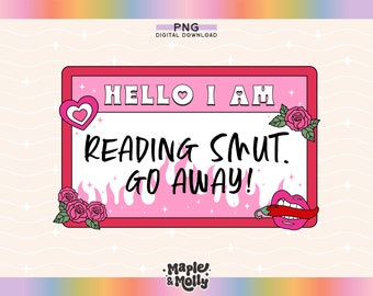 Hello I am Reading Smut Go Away Png Trigger Warning Spicy Books Smut Lover Book Boyfriends Kindle Girlie Stfuattdlagg Bookish Babe Name Tag
