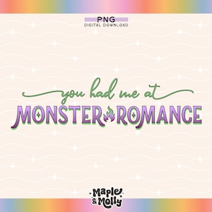 May include: A digital download graphic with a pink and green gradient text that reads "You had me at Monster Romance". The text is on a white background with a subtle wave pattern and small white stars.