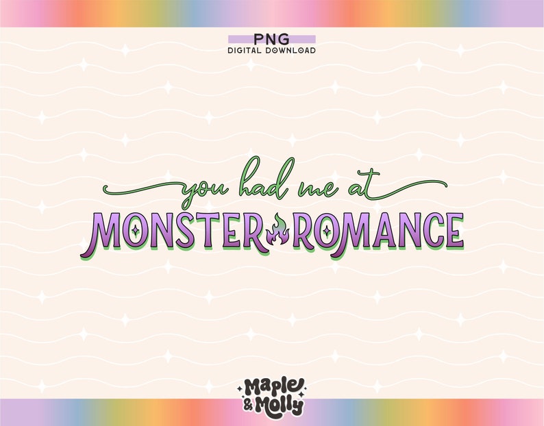 May include: A digital download graphic with a pink and green gradient text that reads "You had me at Monster Romance". The text is on a white background with a subtle wave pattern and small white stars.