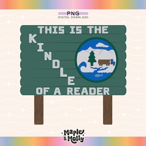May include: A green sign with white text that reads "This is the Kindle of a reader". The sign has a blue circle with a white outline and a picture of a pine tree, a truck, and a fish inside.