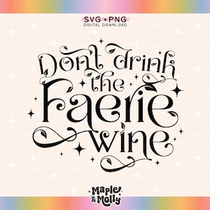 May include: Black and white graphic design with a whimsical font that reads "Don't drink the faerie wine". The design includes stylized leaves and stars.