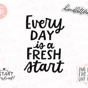 Every Day is a Fresh Start Svg, Affirmations Svg, Empowering Svg, Inspirational Svg, Positive Svg, Motivational Svg, Positive Quote Svg