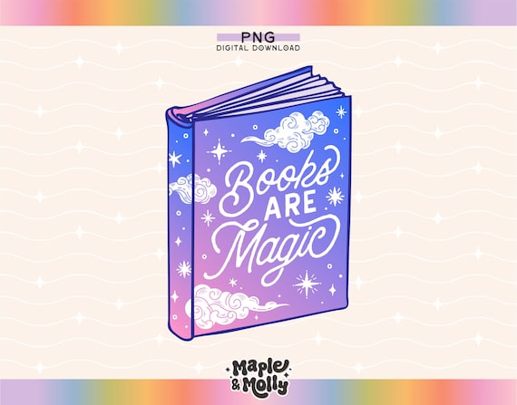 Books Are Magic Png Bookish Girlie Bookworm Book Lover Fantasy Romance Reader Book Boyfriend Smut Reader Book Club Babe Celestial Magical
