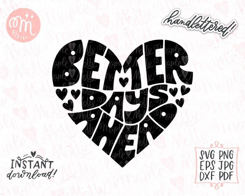 May include: Black and white heart-shaped design with the text "Better Days Await" in a handwritten style.