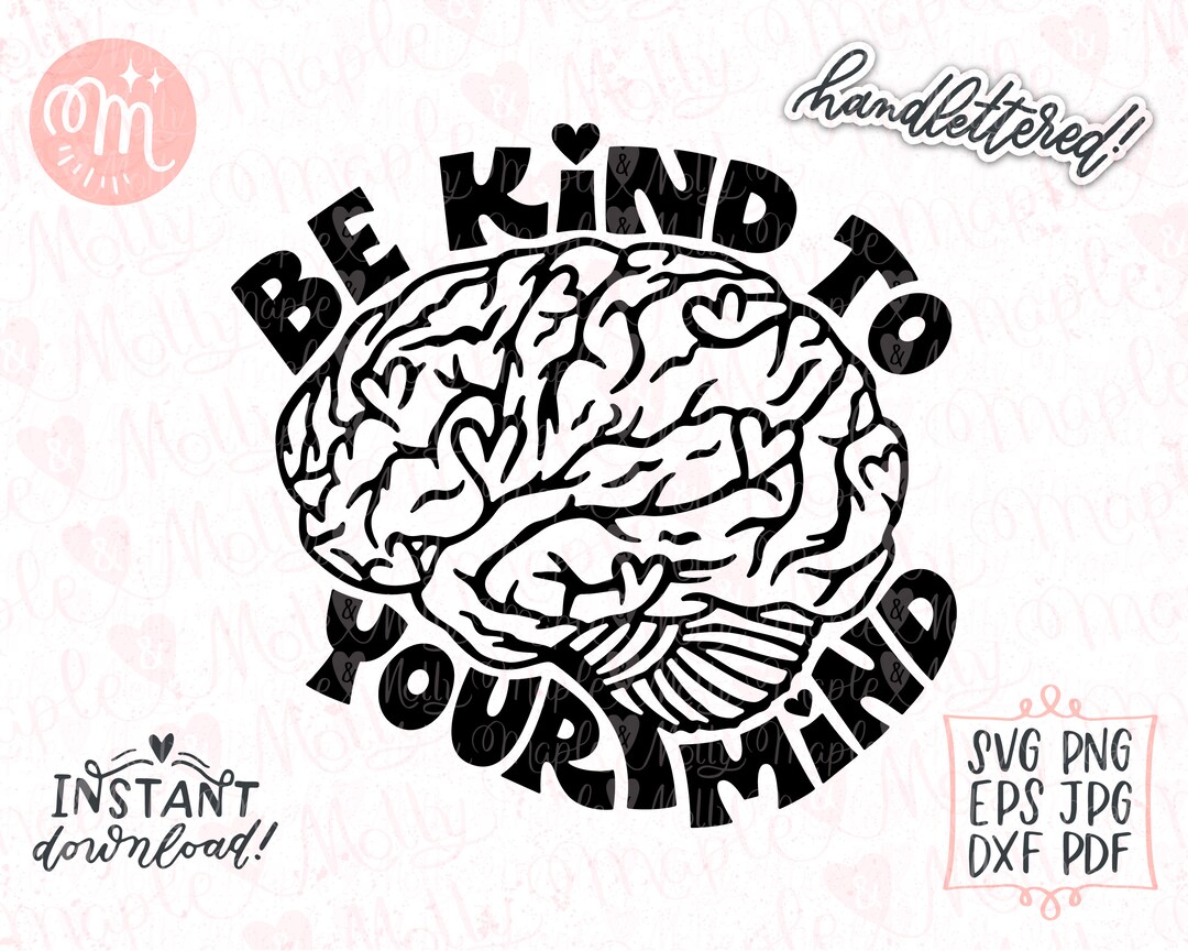 Be Kind to Your Mind Svg, Mental Health Svg, Be Kind Svg, Positive Svg ...