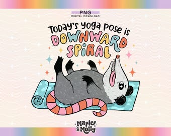 Die Heutige Yoga-Pose ist Abwärtsspirale PNG Lustige psychische Gesundheit Angst Depression Design Possum überwältigt heiß Mess ADHD Burnout sarkastische PNG