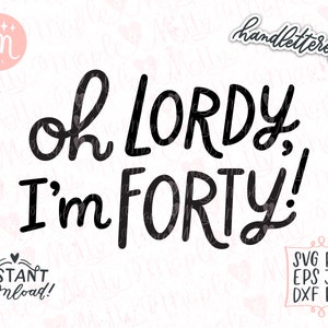 Oh Lordy je suis quarante Svg, anniversaire Svg, 40e anniversaire Svg, joyeux anniversaire Svg, célébration Svg, 40 quarante Svg, Svg drôle, couper fichier pour Cricut