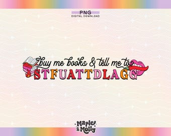 Buy Me Books and Tell Me To Stfuattdlagg PNG Bookish Smut Lover Spicy Books Don't Ask Me What I'm Reading Explicit Content Trigger Warnings