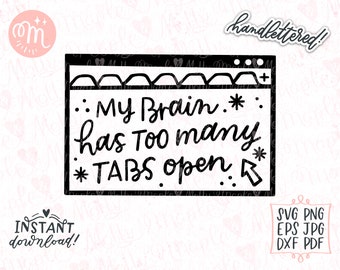 My Brain Has Too Many Tabs Open Svg | ADHD Svg | Funny Organized Svg | Mental Health Svg | Hand Lettered Svg  | Quote Svg Cricut Silhouette