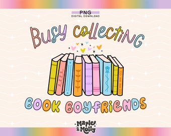 Busy Collecting Book Boyfriends Smut Png Dirty Book Lover Bookish Reading Spicy Bookworm BookTok Stfuattdlagg Smutty Sublimation Design