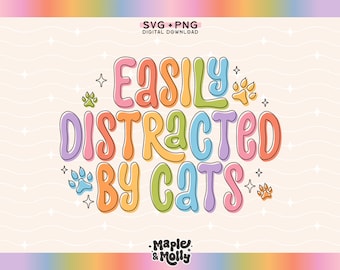 Easily Distracted by Cats SVG Cat Lover PNG Cat Mom Crazy Cat Lady Funny Pet Lover Animal Lover Sublimation Design for Mugs Stickers Shirts
