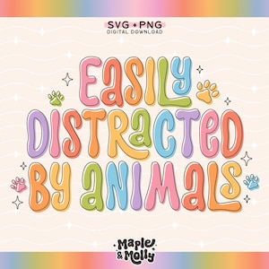 May include: A colorful graphic design with the text "Easily Distracted By Animals" in a rainbow of colors. The design includes paw prints and stars.