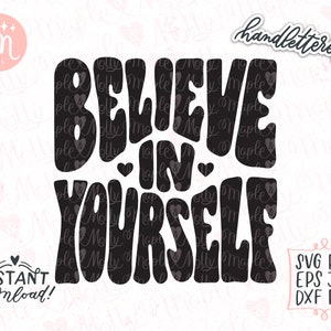 Believe In Yourself Svg, Self Love Svg, Positive Svg, Motivational Svg, Love Yourself, Hand Lettered Svg, Cut File for Cricut and Silhouette
