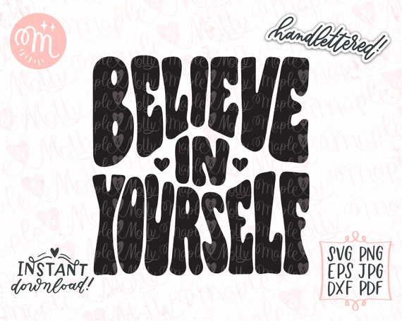 Believe In Yourself Svg, Self Love Svg, Positive Svg, Motivational Svg, Love Yourself, Hand Lettered Svg, Cut File for Cricut and Silhouette