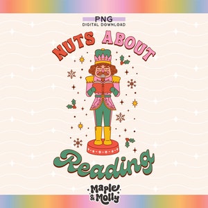 Nuts About Reading Nutcracker Png Funny Christmas Book Lover Bookish BookTok Book Club Bookworm Bibliophile Library Holiday Kindle E-reader
