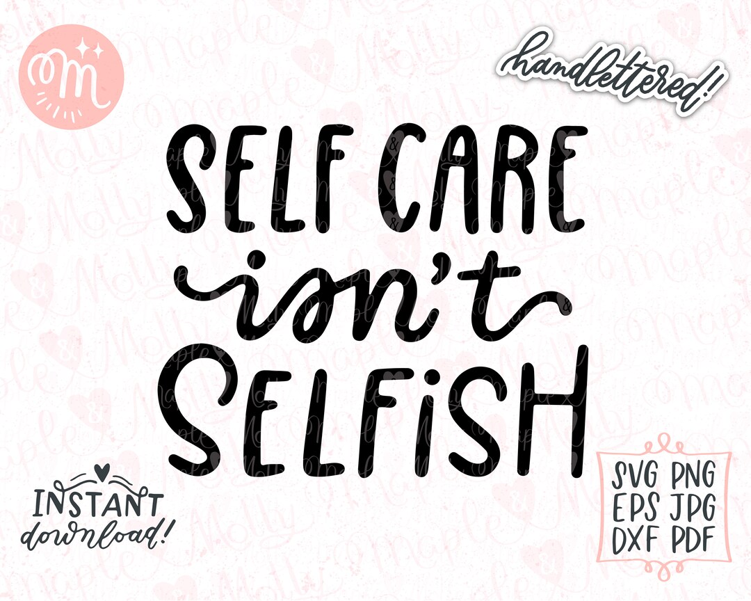 Self Care Isn't Selfish SVG: Mental Health Positive Quote (digital ...
