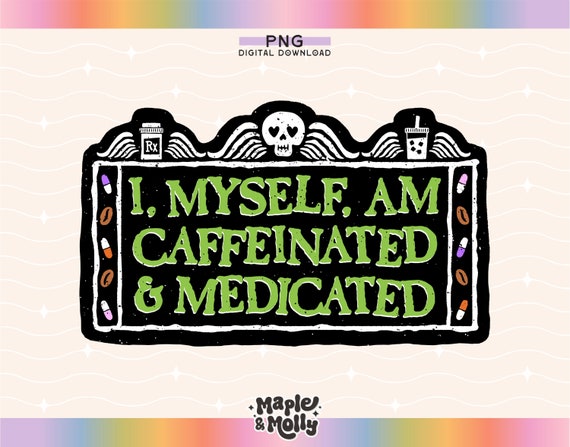 Caffeinated and Medicated Funny Halloween Png Goth Mental Health Iced Coffee Png  Overstimulated Moms Spooky Skeleton Hand Drawn Sublimation