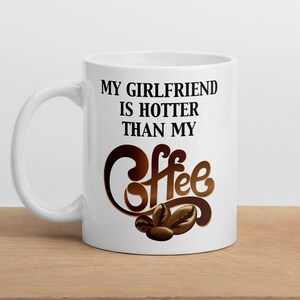 My Girlfriend Is Hotter Than My Coffee - Mug - Gift For Boyfriend - Boyfriend Gift
