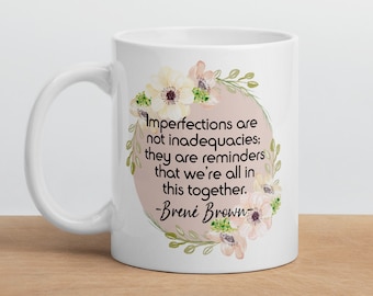 Imperfections Are Not Inadequacies | Brene Brown | Brene Brown Mug | Brene Brown Quote | Gifts for Brene Brown Fan