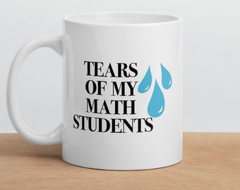 Math Teacher Mug, Funny Math Teacher Gifts, Tears of My Math Students Mug, Math Teacher Coffee Mug