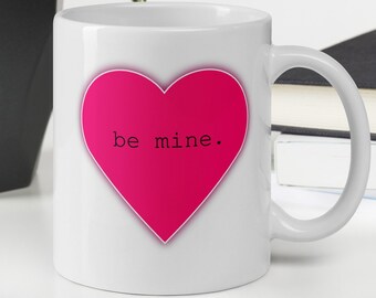 Be Mine Valentine's Day Coffee Mug, Valentine Mug For Her, Lovers Mug, Special Friend, Sister Love