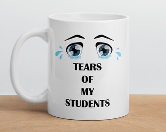 Tears of My Students Funny Teacher Coffee Mug