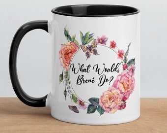 What Would BRENE Do? Mug, Brene Brown Mug, Gift for Therapists, Gift for Social Workers, Gift for Bosses, Gifts for Brene Brown Fan