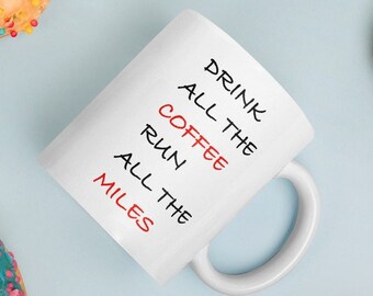 Drink All The Coffee, Run All The Miles, Coffee Mug, Gift For Runner, Mug For Runner, Marathon Runner Gift, Gift For Mom, Gift For Her