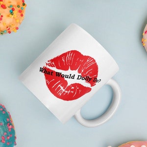 What Would Dolly Do Mug, Dolly Parton Mug, Country Music, Classic Country, Gift for Women, Gift for Her, Western Coffee Mug