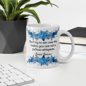 Don't Try To Win Over The Haters | Brene Brown | Brene Brown Mug | Brene Brown Quote | Gifts for Brene Brown Fan
